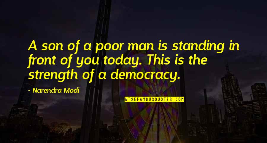 Jonathan Steinberg Quotes By Narendra Modi: A son of a poor man is standing Jonathan Steinberg Quotes By Narendra Modi: A son of a poor man is standing