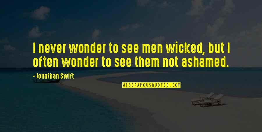 Jonathan Swift Quotes By Jonathan Swift: I never wonder to see men wicked, but