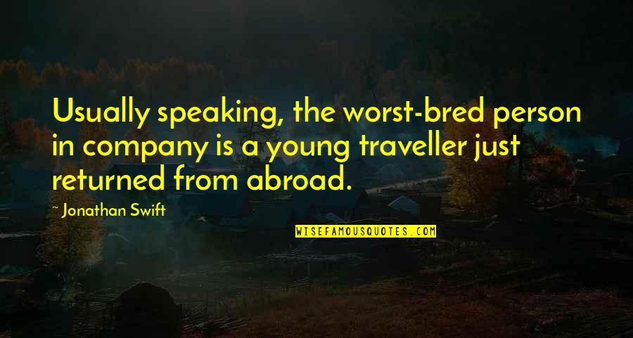 Jonathan Swift Quotes By Jonathan Swift: Usually speaking, the worst-bred person in company is