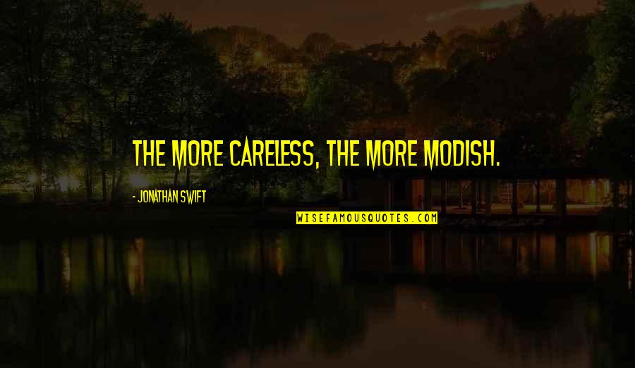 Jonathan Swift Quotes By Jonathan Swift: The more careless, the more modish.