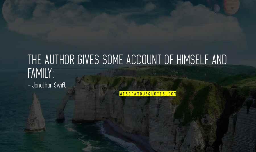 Jonathan Swift Quotes By Jonathan Swift: THE AUTHOR GIVES SOME ACCOUNT OF HIMSELF AND