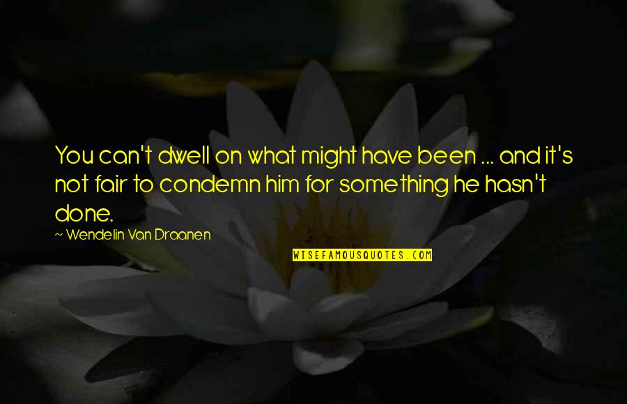 Jonathan Teatime Quotes By Wendelin Van Draanen: You can't dwell on what might have been Jonathan Teatime Quotes By Wendelin Van Draanen: You can't dwell on what might have been