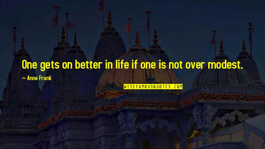 Jonathan Tisch Quotes By Anne Frank: One gets on better in life if one