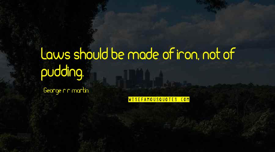 Jonathan Toews Inspirational Quotes By George R R Martin: Laws should be made of iron, not of