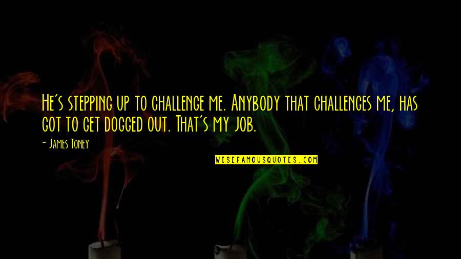 Jonathan Toews Inspirational Quotes By James Toney: He's stepping up to challenge me. Anybody that