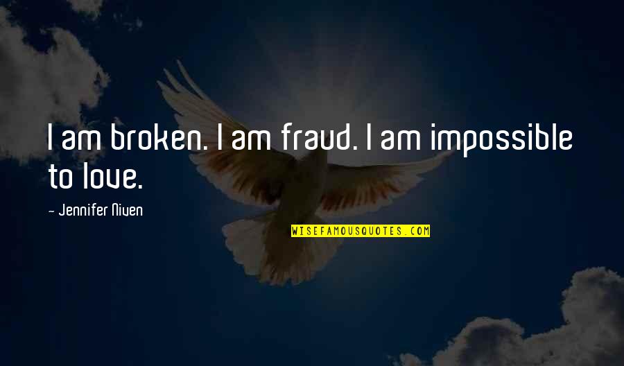 Jonathan Toews Inspirational Quotes By Jennifer Niven: I am broken. I am fraud. I am