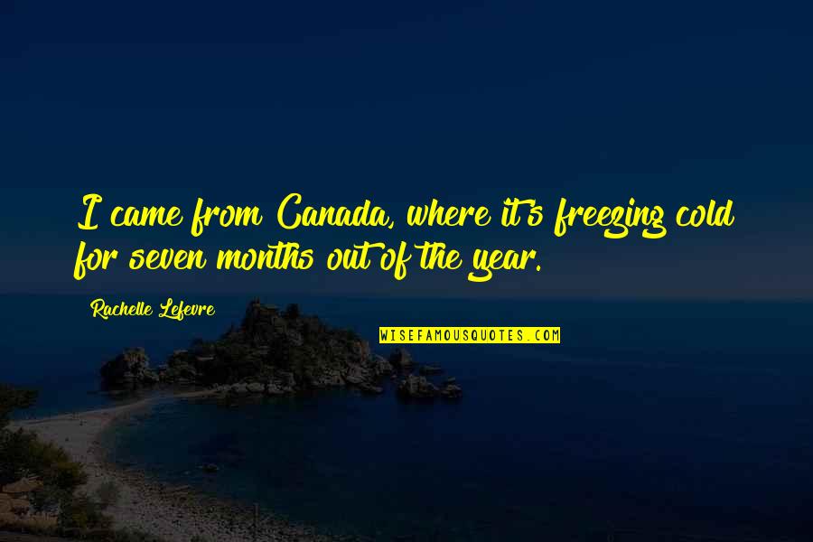 Jonathan Tropper Plan B Quotes By Rachelle Lefevre: I came from Canada, where it's freezing cold