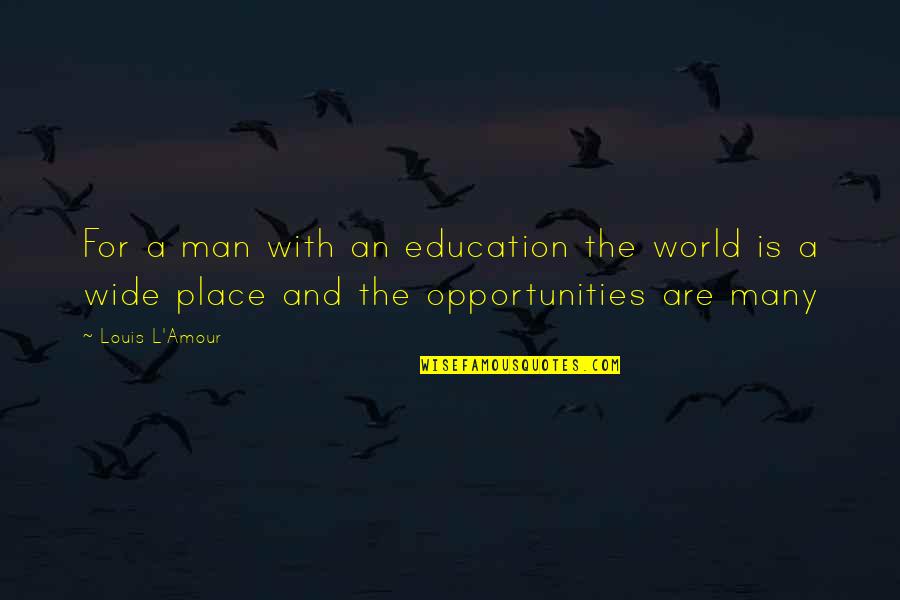 Jonathan Vigil Quotes By Louis L'Amour: For a man with an education the world
