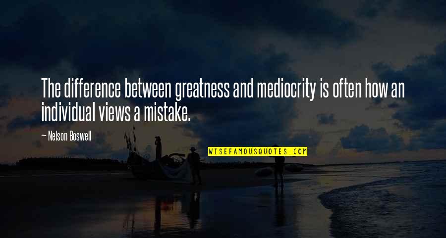 Jonathan Vigil Quotes By Nelson Boswell: The difference between greatness and mediocrity is often