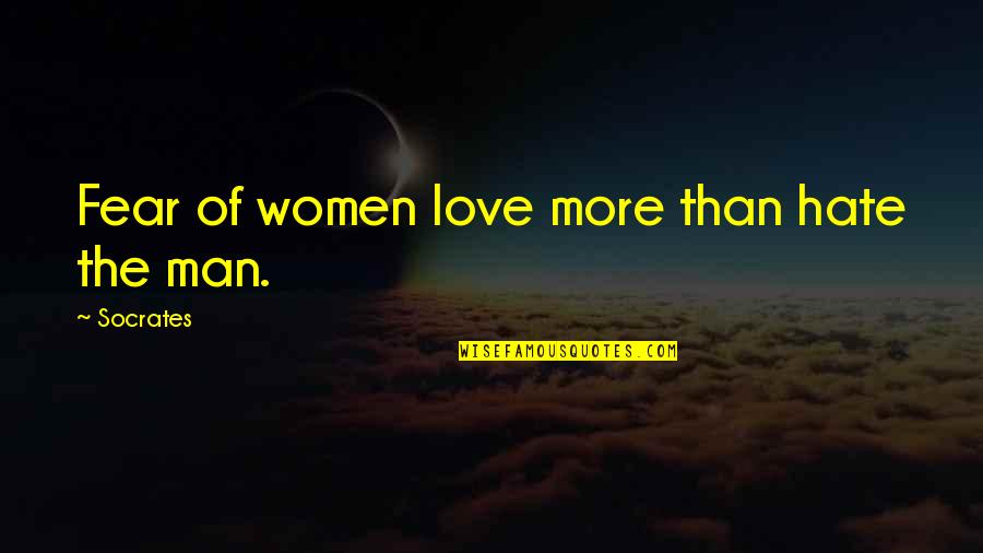 Jonathan Vilma Quotes By Socrates: Fear of women love more than hate the Jonathan Vilma Quotes By Socrates: Fear of women love more than hate the