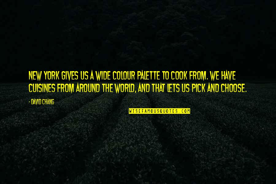 Jonathan Wainwright Quote Quotes By David Chang: New York gives us a wide colour palette