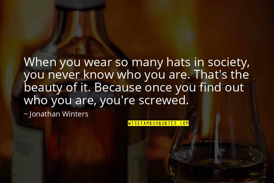 Jonathan Winters Quotes By Jonathan Winters: When you wear so many hats in society, Jonathan Winters Quotes By Jonathan Winters: When you wear so many hats in society,