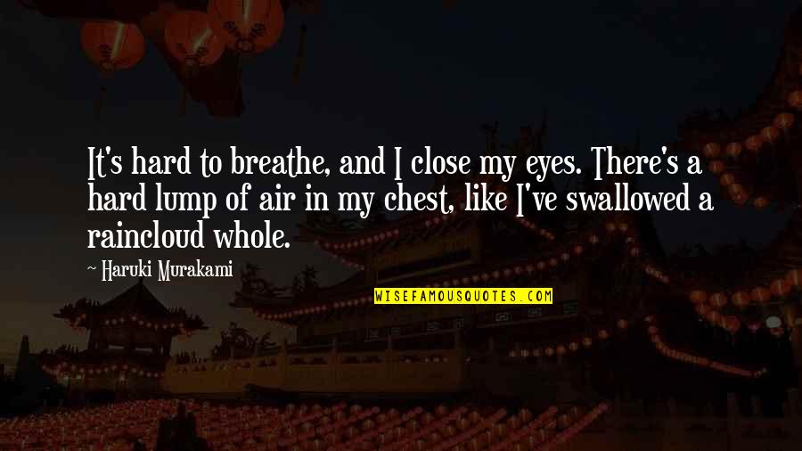 Jonathas At Apkallu Quotes By Haruki Murakami: It's hard to breathe, and I close my Jonathas At Apkallu Quotes By Haruki Murakami: It's hard to breathe, and I close my