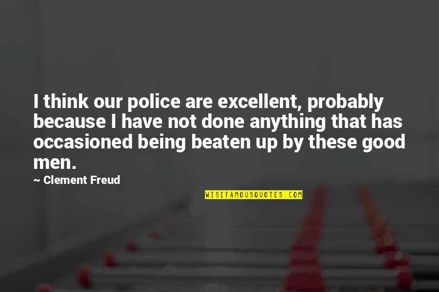 Jonathas New Gridania Quotes By Clement Freud: I think our police are excellent, probably because