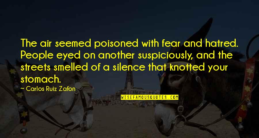 Jonatton Yeah Quotes By Carlos Ruiz Zafon: The air seemed poisoned with fear and hatred. Jonatton Yeah Quotes By Carlos Ruiz Zafon: The air seemed poisoned with fear and hatred.