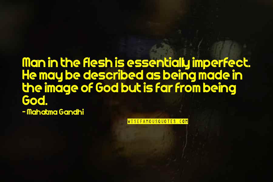 Jonazoles Quotes By Mahatma Gandhi: Man in the flesh is essentially imperfect. He