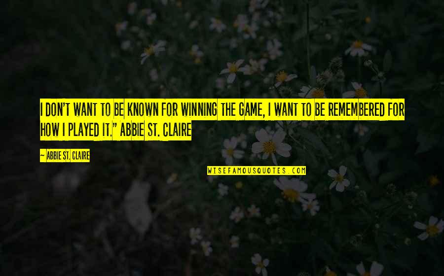 Joncas Be With Me Lord Quotes By Abbie St. Claire: I don't want to be known for winning