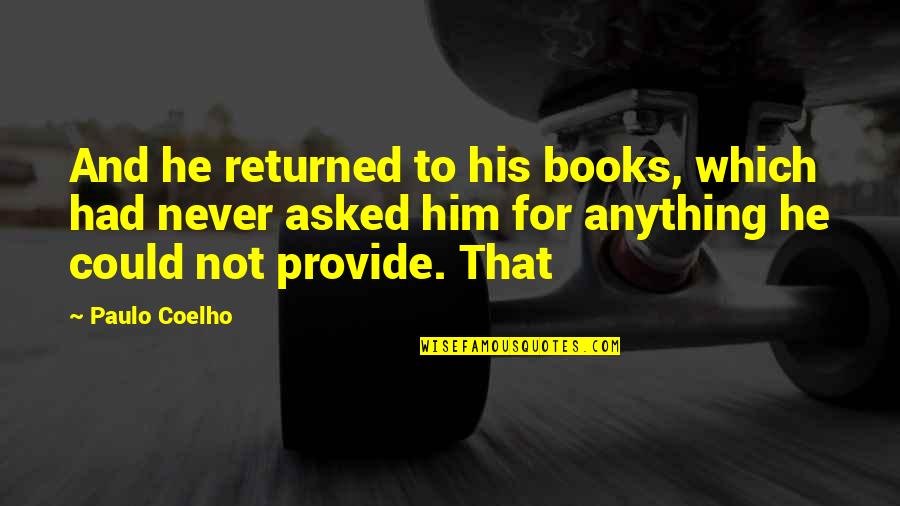 Joncas Be With Me Lord Quotes By Paulo Coelho: And he returned to his books, which had Joncas Be With Me Lord Quotes By Paulo Coelho: And he returned to his books, which had