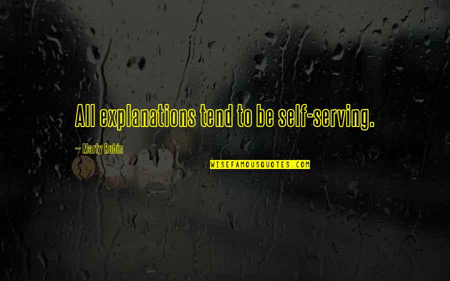 Jonckheere Quotes By Marty Rubin: All explanations tend to be self-serving. Jonckheere Quotes By Marty Rubin: All explanations tend to be self-serving.