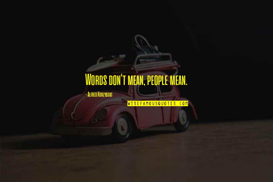 Jondalar Quotes By Alfred Korzybski: Words don't mean, people mean. Jondalar Quotes By Alfred Korzybski: Words don't mean, people mean.