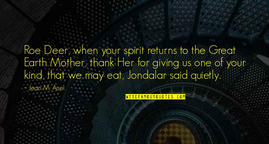 Jondalar Quotes By Jean M. Auel: Roe Deer, when your spirit returns to the