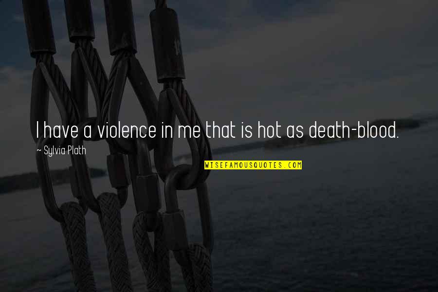 Jondoe297 Quotes By Sylvia Plath: I have a violence in me that is