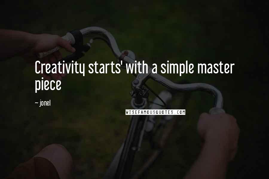 Jonel quotes: Creativity starts' with a simple master piece