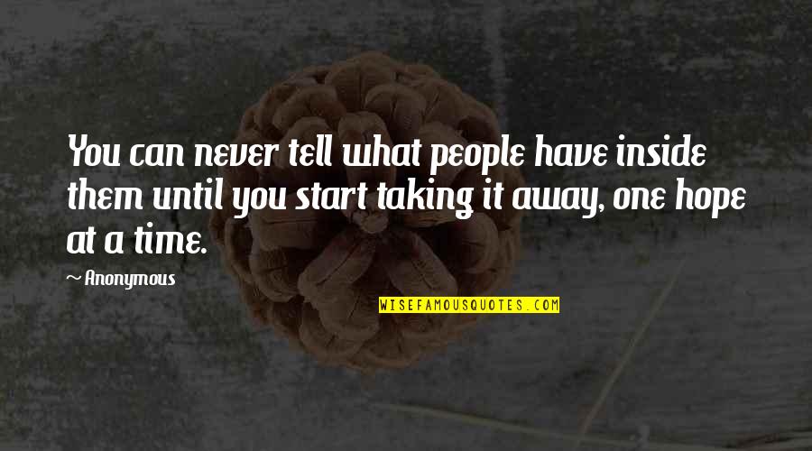 Jonelle Procope Quotes By Anonymous: You can never tell what people have inside Jonelle Procope Quotes By Anonymous: You can never tell what people have inside