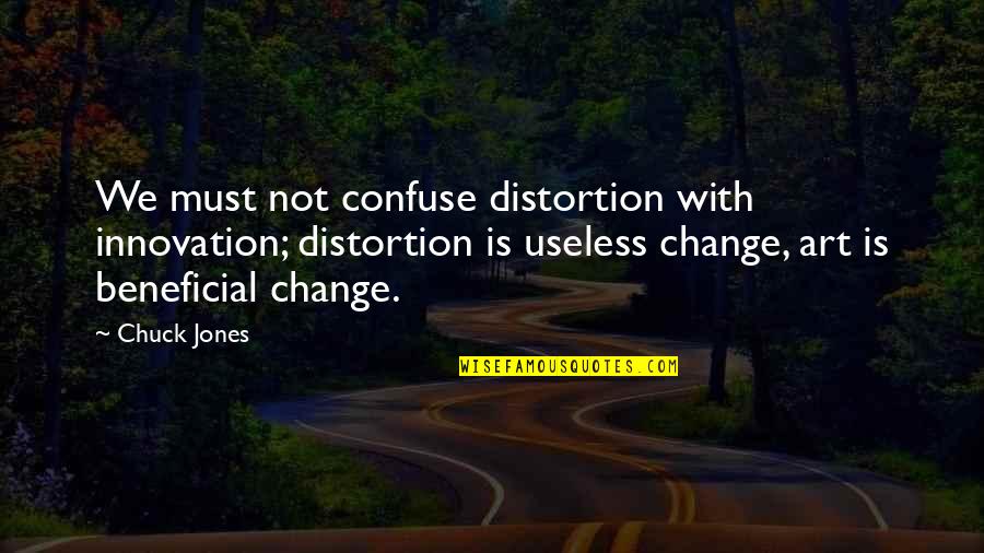 Jones Quotes By Chuck Jones: We must not confuse distortion with innovation; distortion Jones Quotes By Chuck Jones: We must not confuse distortion with innovation; distortion