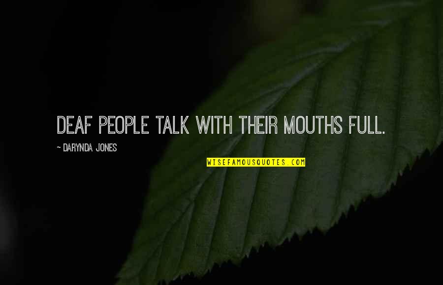Jones Quotes By Darynda Jones: Deaf people talk with their mouths full.