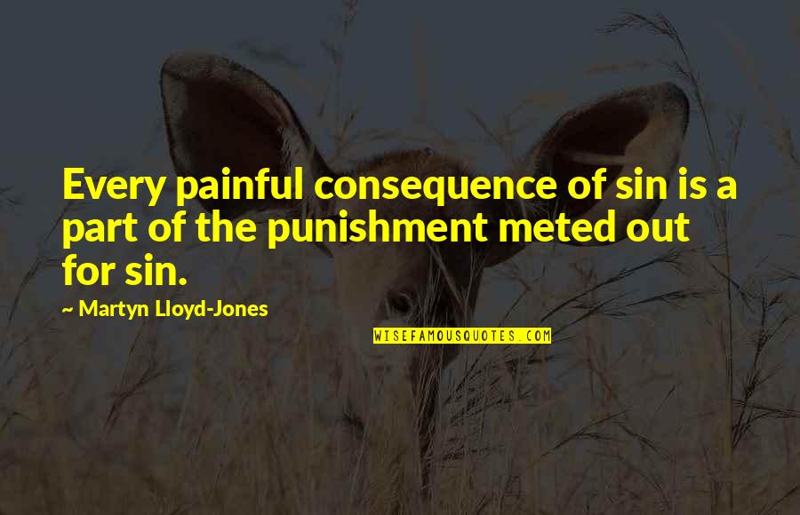 Jones Quotes By Martyn Lloyd-Jones: Every painful consequence of sin is a part