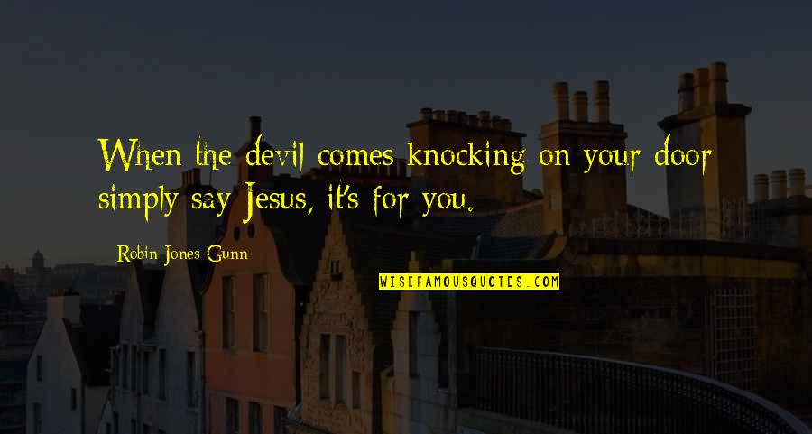 Jones Quotes By Robin Jones Gunn: When the devil comes knocking on your door