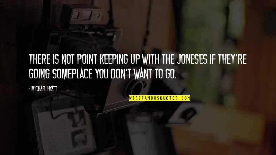 Joneses Quotes By Michael Hyatt: There is not point keeping up with the