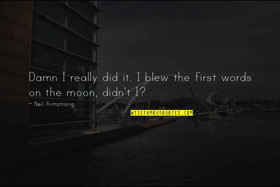 Jonesing Gif Quotes By Neil Armstrong: Damn I really did it. I blew the Jonesing Gif Quotes By Neil Armstrong: Damn I really did it. I blew the