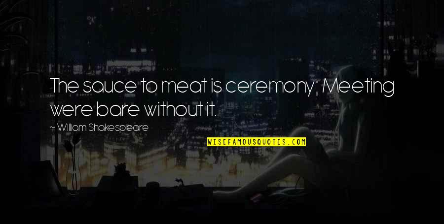 Jonesing Gif Quotes By William Shakespeare: The sauce to meat is ceremony; Meeting were Jonesing Gif Quotes By William Shakespeare: The sauce to meat is ceremony; Meeting were