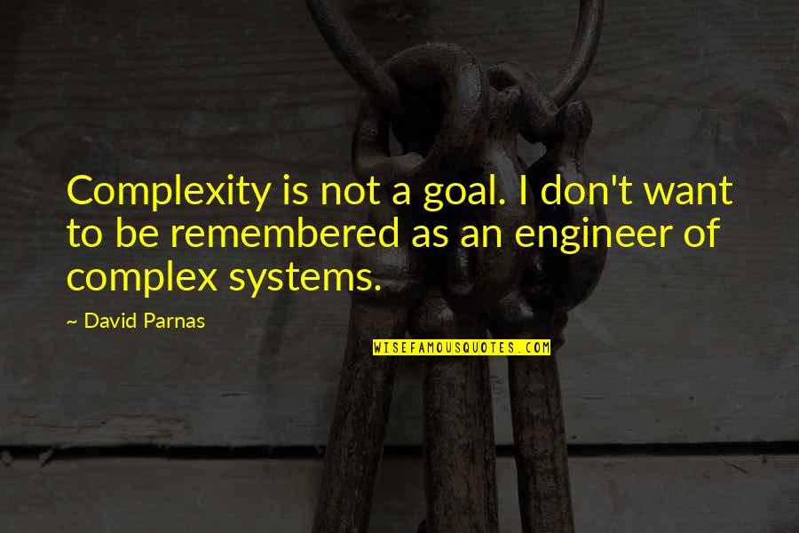 Jonesing Synonym Quotes By David Parnas: Complexity is not a goal. I don't want Jonesing Synonym Quotes By David Parnas: Complexity is not a goal. I don't want