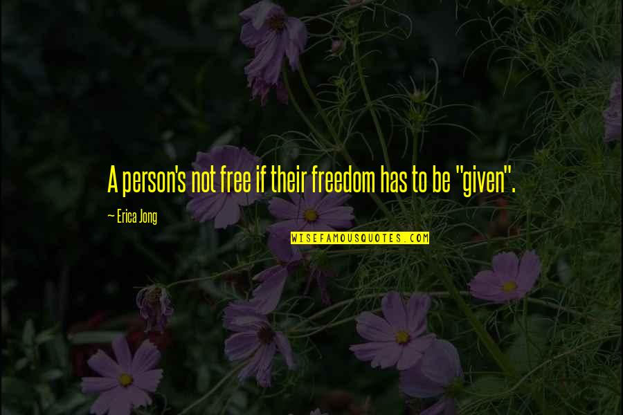 Jong Quotes By Erica Jong: A person's not free if their freedom has