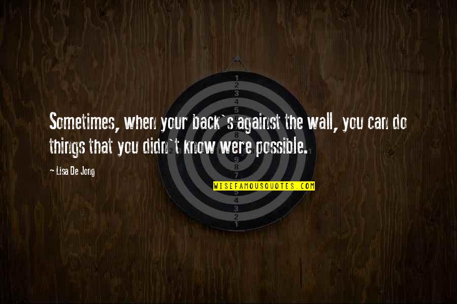 Jong Quotes By Lisa De Jong: Sometimes, when your back's against the wall, you