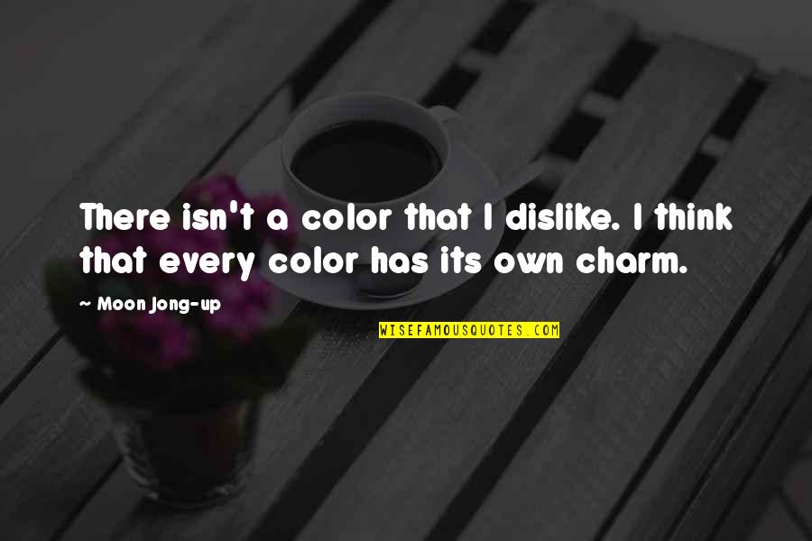 Jong Quotes By Moon Jong-up: There isn't a color that I dislike. I