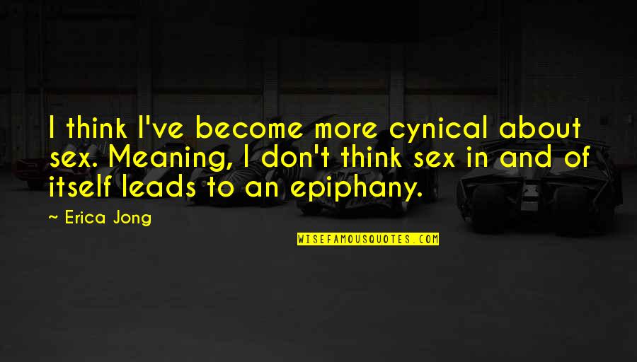 Jong Un Quotes By Erica Jong: I think I've become more cynical about sex. Jong Un Quotes By Erica Jong: I think I've become more cynical about sex.