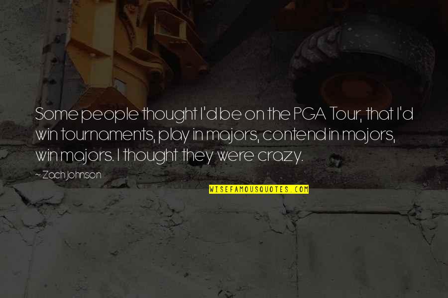Jonga House Quotes By Zach Johnson: Some people thought I'd be on the PGA