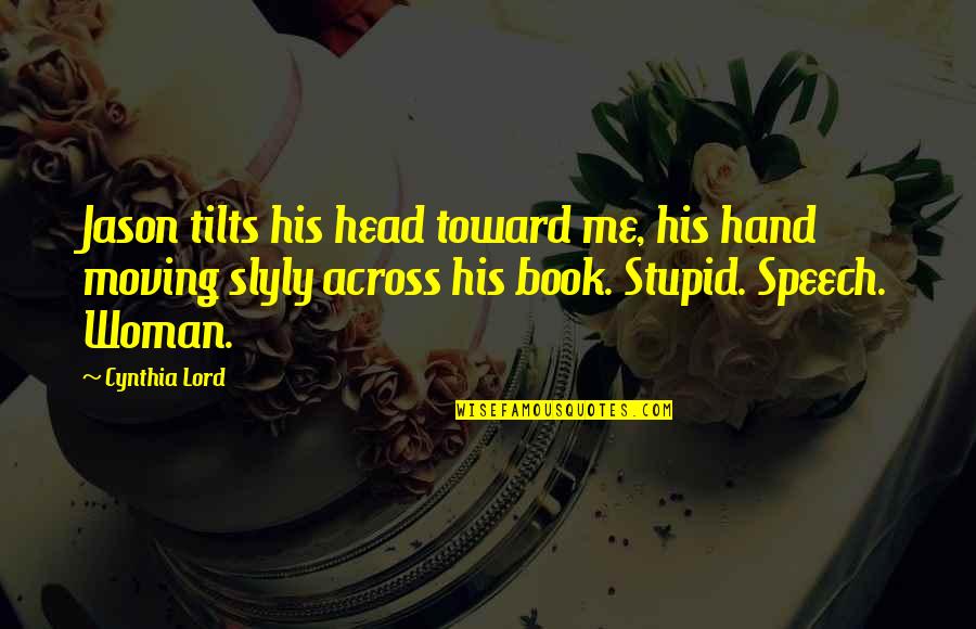 Jongar Quotes By Cynthia Lord: Jason tilts his head toward me, his hand Jongar Quotes By Cynthia Lord: Jason tilts his head toward me, his hand