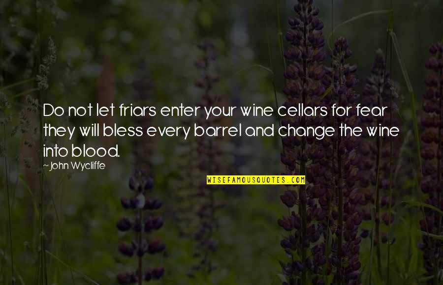 Jongbloed Makelaars Quotes By John Wycliffe: Do not let friars enter your wine cellars Jongbloed Makelaars Quotes By John Wycliffe: Do not let friars enter your wine cellars