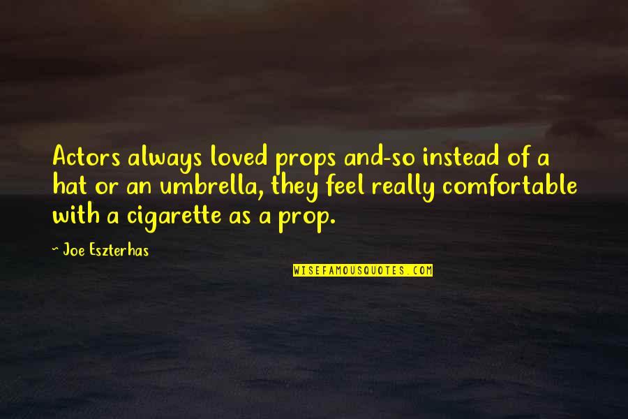 Jongebloed Houston Quotes By Joe Eszterhas: Actors always loved props and-so instead of a Jongebloed Houston Quotes By Joe Eszterhas: Actors always loved props and-so instead of a