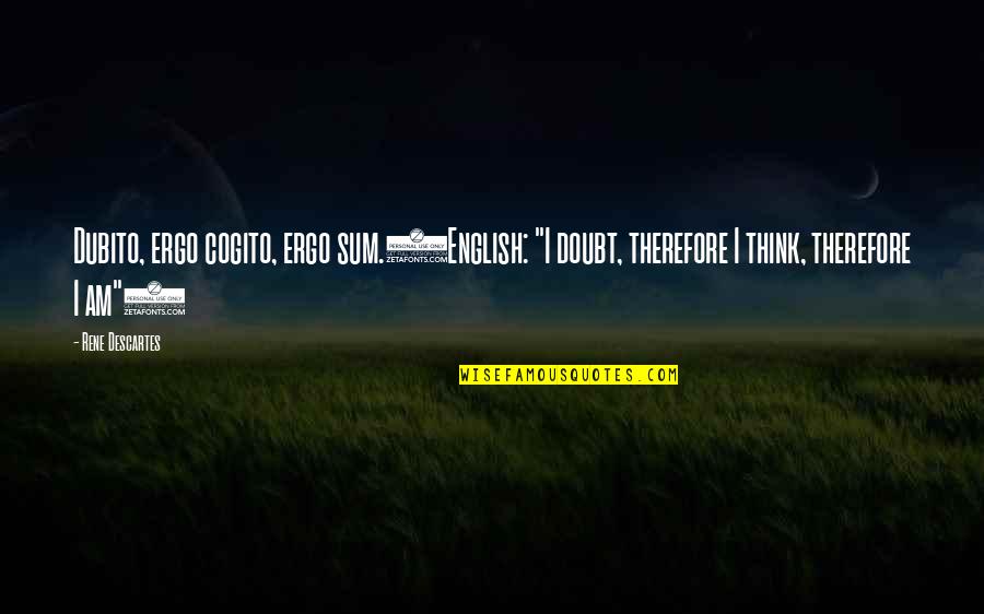 Jongebloed Houston Quotes By Rene Descartes: Dubito, ergo cogito, ergo sum.(English: "I doubt, therefore Jongebloed Houston Quotes By Rene Descartes: Dubito, ergo cogito, ergo sum.(English: "I doubt, therefore
