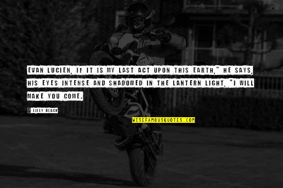Jongeling Afrukken Quotes By Lilly Black: Evan Lucien, if it is my last act Jongeling Afrukken Quotes By Lilly Black: Evan Lucien, if it is my last act