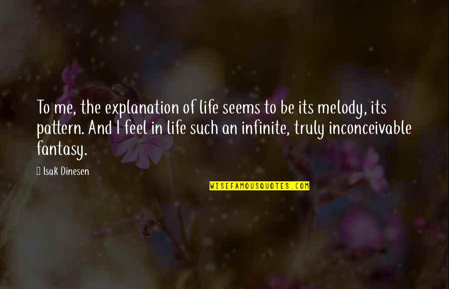 Jongerenvakantie Quotes By Isak Dinesen: To me, the explanation of life seems to