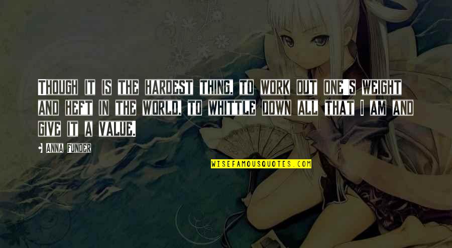 Jongerenwelzijn Quotes By Anna Funder: Though it is the hardest thing, to work