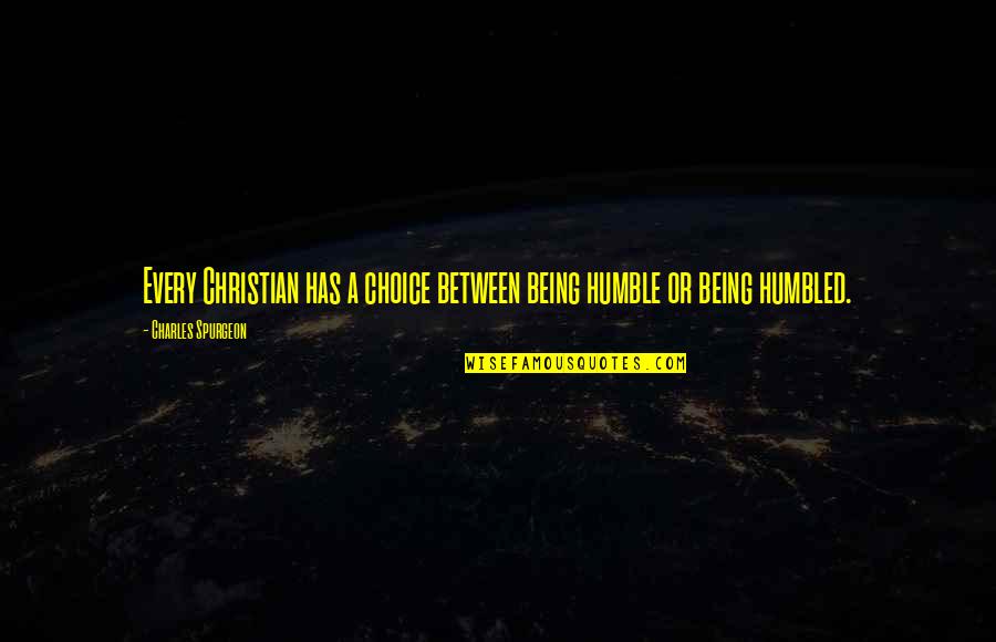 Jongerenwelzijn Quotes By Charles Spurgeon: Every Christian has a choice between being humble