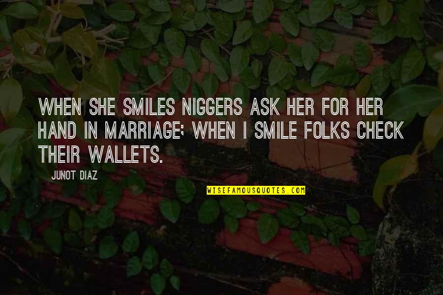 Jongerenwelzijn Quotes By Junot Diaz: When she smiles niggers ask her for her